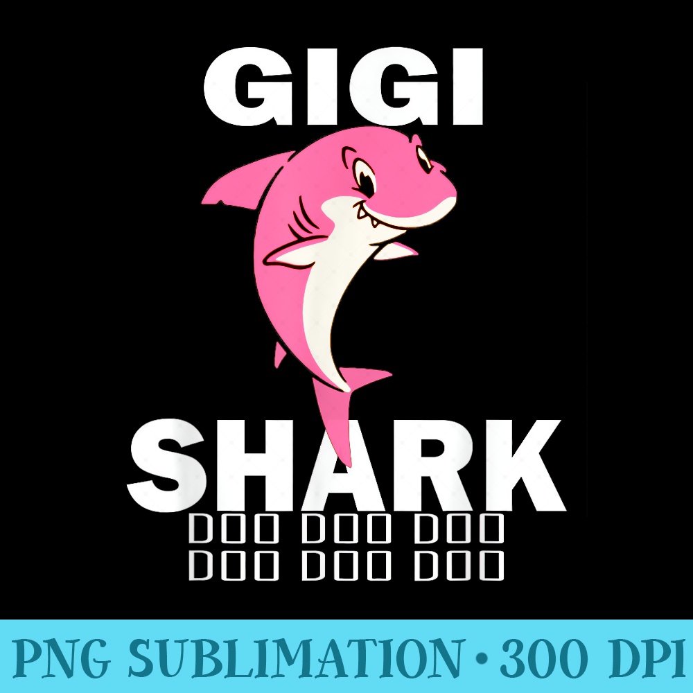 Gigi Shark Fathers Day Idea For Gigi - Exclusive PNG designs - Stunning Sublimation Graphics