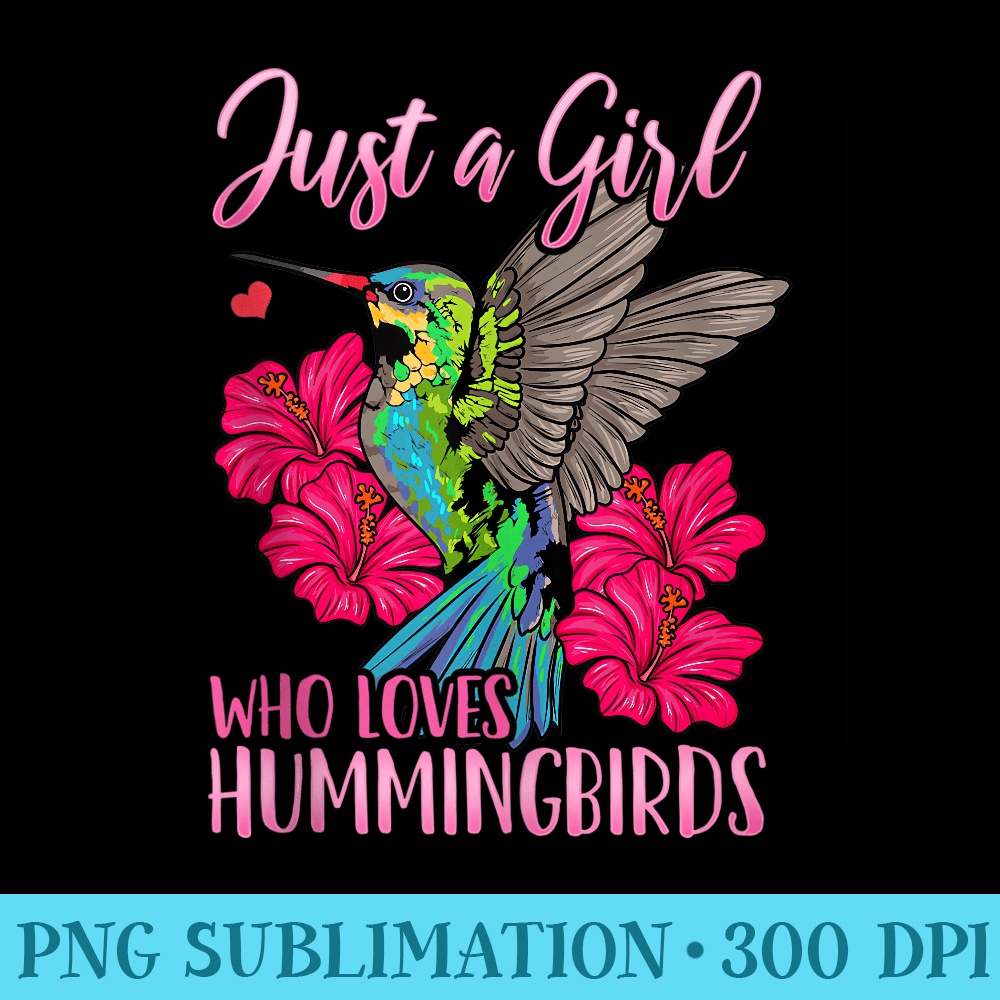 Hummingbird Just a Girl Who Loves Hummingbirds Bird Watching - Sublimation templates PNG - Fashionable and Fearless
