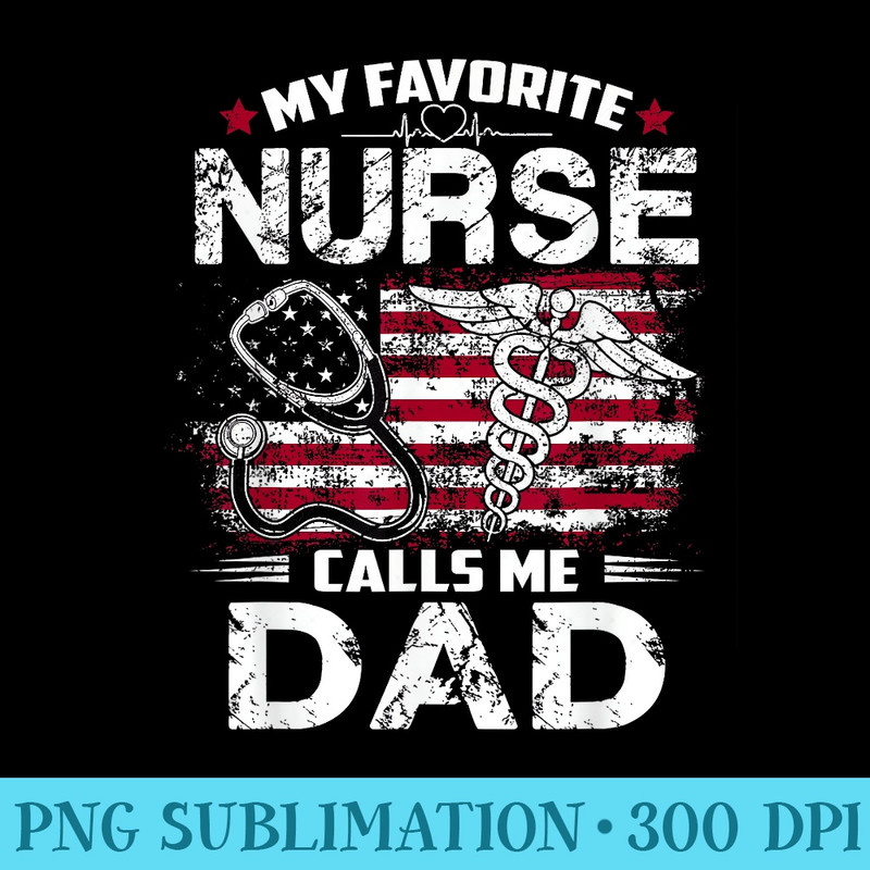 My Favorite Nurse Calls Me Dad Fathers Day Papa - Unique Sublimation patterns - Bold & Eye-catching