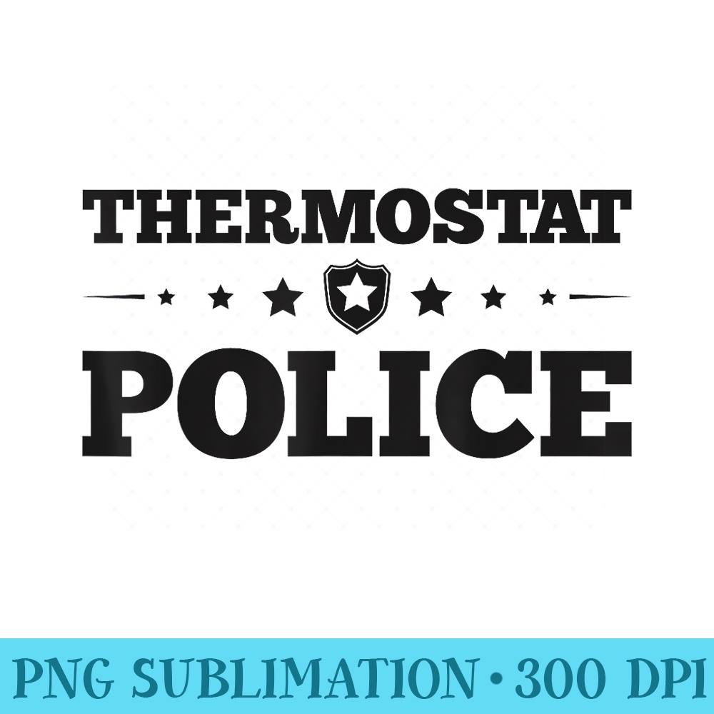 Thermostat Police Fun Dad Fathers Day - PNG Download - Transform Your Sublimation Creations