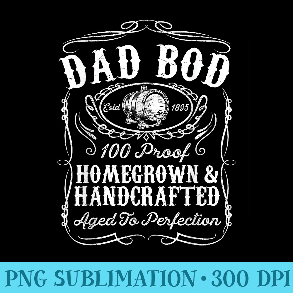 Dad Bod Funny Whiskey Bourbon Lover Fathers Day For Dad - PNG Download Gallery - Fashionable and Fearless