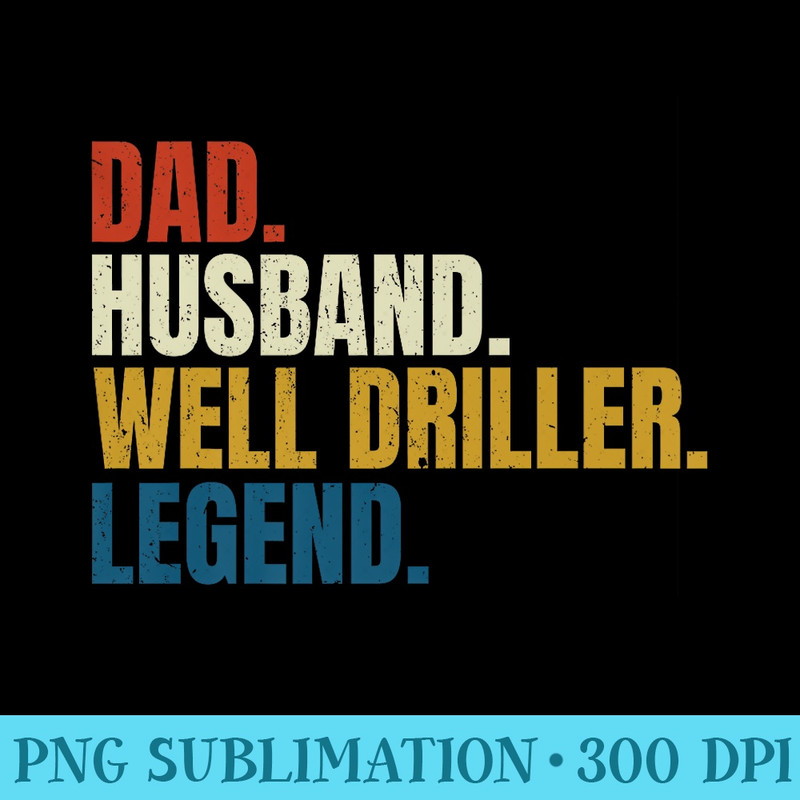 Husband dad well driller, fathers day water well specialist Premium - Free PNG Download - Unleash Your Creativity