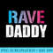Rave Daddy EDM Music Festival Fathers Day - PNG Download Collection - Perfect for Sublimation Mastery