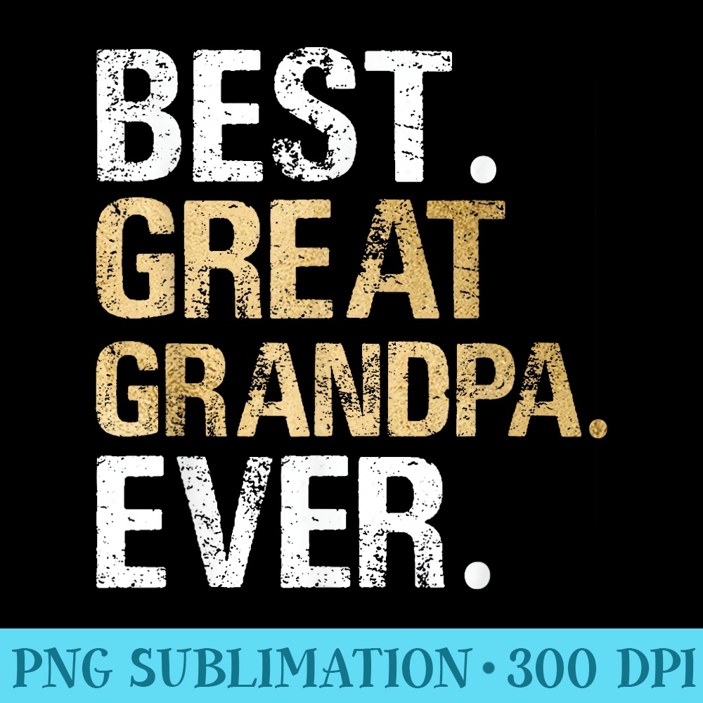 Best Great Grandpa Ever from Granddaughter Grandson - PNG Clipart Download - Instant Access To Downloadable Files