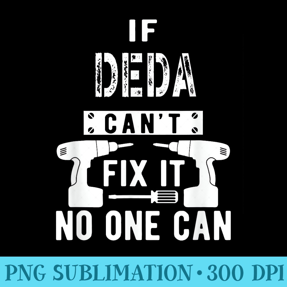 If Deda Cant Fix It No One Can Russia Russian Czech Grandpa - Exclusive PNG designs - Instantly Transform Your Sublimation Projects