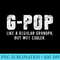 GPop Like A Grandpa But Way Cooler Only Much GPop - PNG Download - Limited Edition And Exclusive Designs