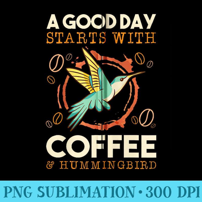 A Good Day Starts With Coffee And Hummingbird Coffee Bean - PNG Download High Quality - Create with Confidence