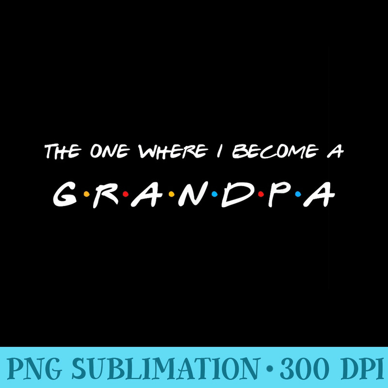 The One Where I Become A Grandpa - PNG Image Library Download - Eco Friendly And Sustainable Digital Products
