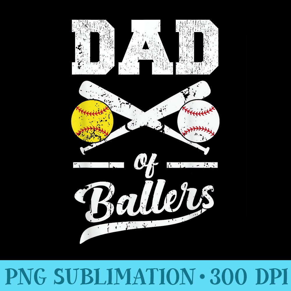 Dad of Ballers Dad of Baseball And Softball Player For Dad - Sublimation PNG download - Unleash Your Inner Rebellion