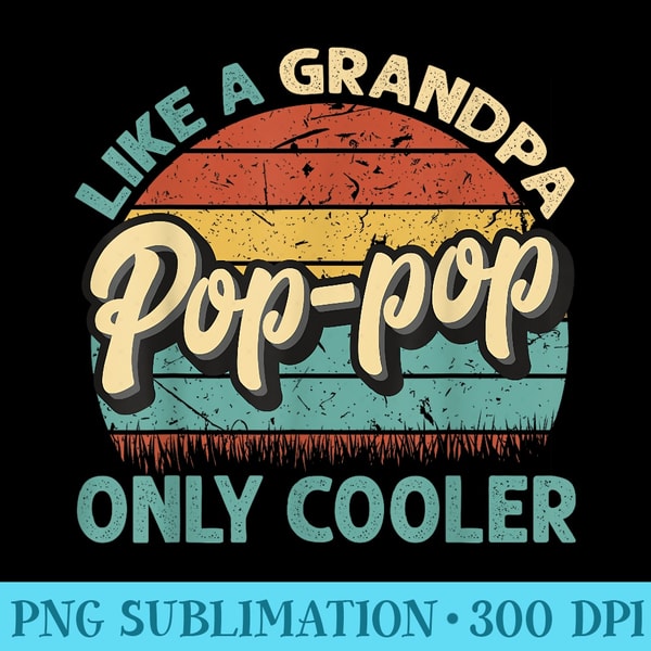 Poppop Like A Grandpa Only Cooler Vintage Dad Fathers Day - Download Shirt PNG - Create with Confidence