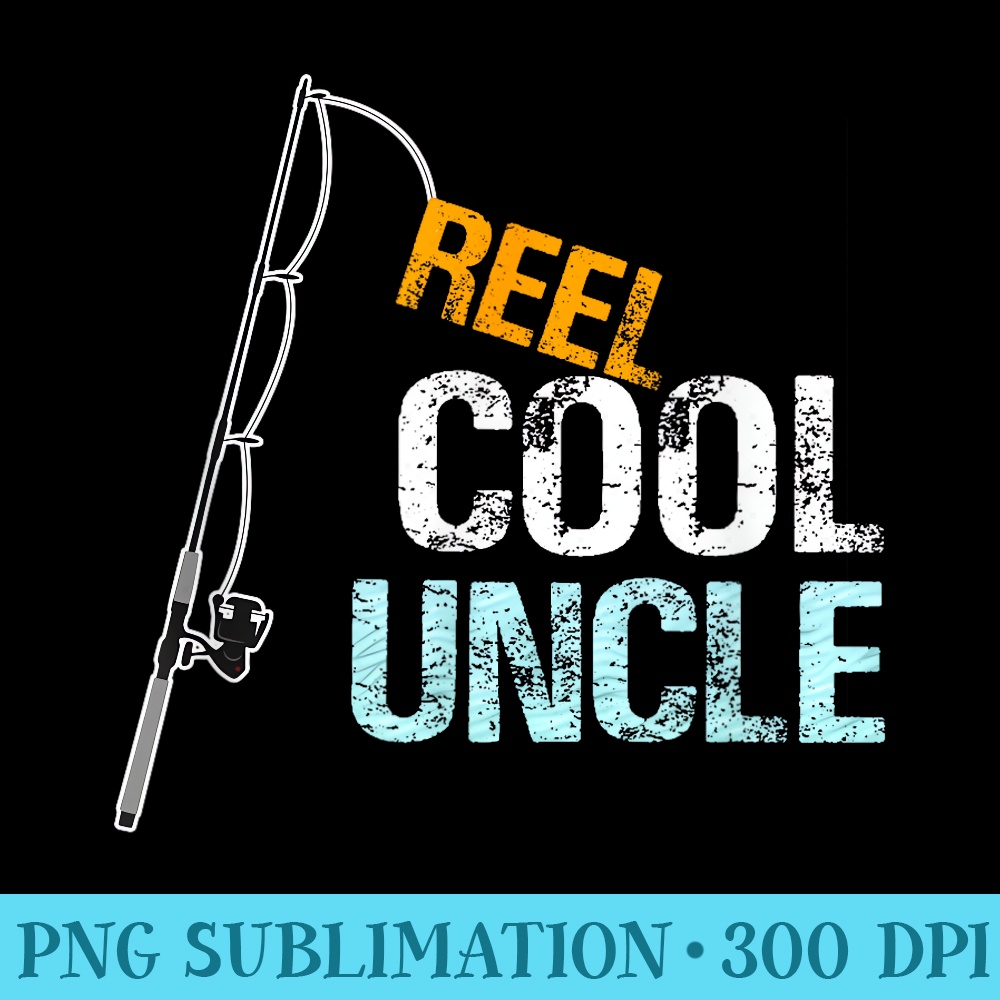 Reel Cool Uncle graphic Uncle from Niece or Nephew - Free PNG Download - Limited Edition And Exclusive Designs