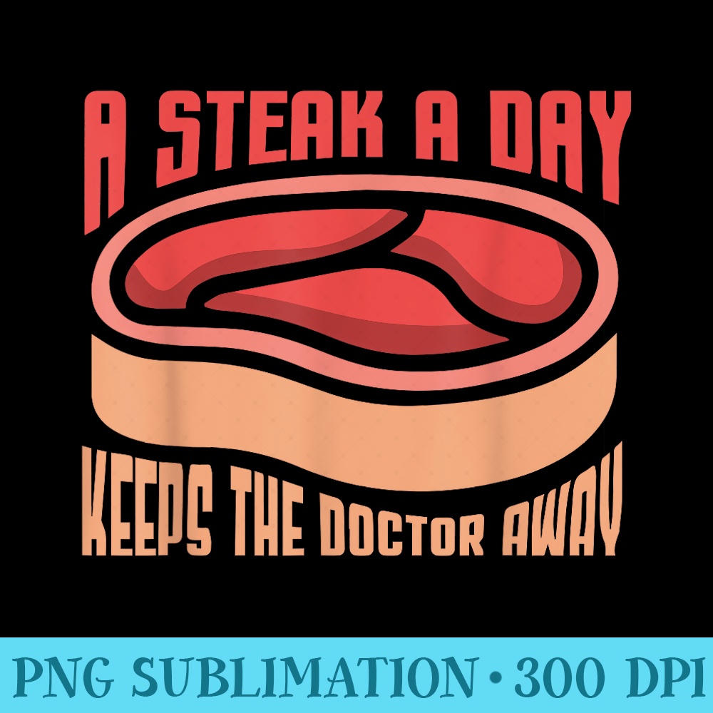 A Steak A Day Keeps The Doctor Grill Master Carnivore - Transparent Shirt Design - Unique And Exclusive Designs