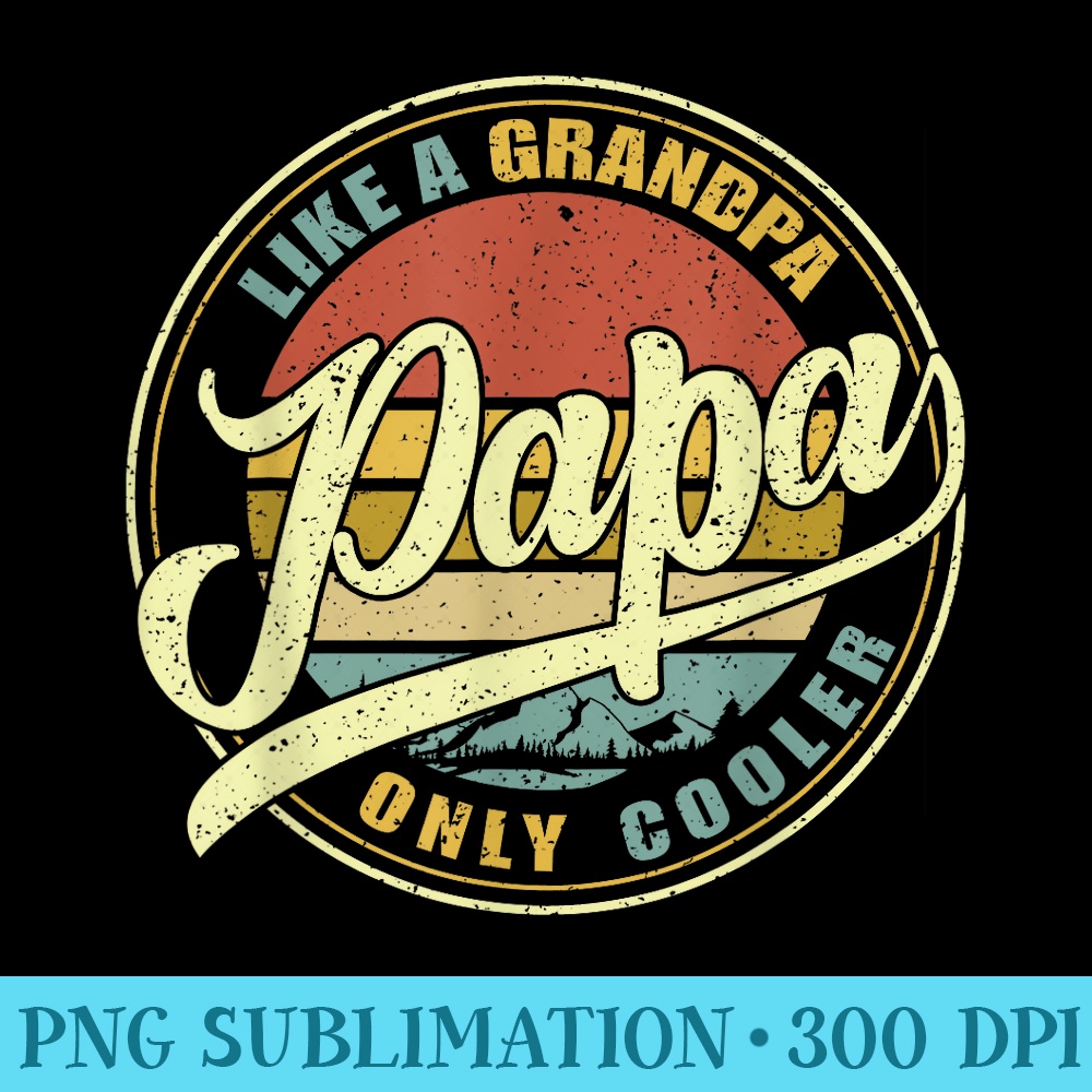 PAPA like a Grandpa ONLY COOLER Funny Dad Papa Definition - PNG Graphics Download - Transform Your Sublimation Creations
