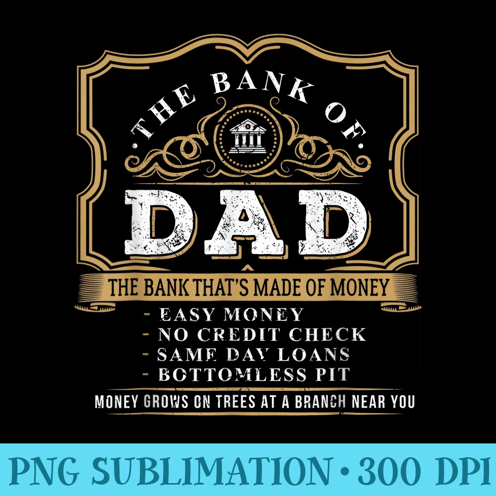 Best Funny Fathers Day 2021 The Bank Of Dad - Printable PNG Graphics - Perfect for Sublimation Mastery