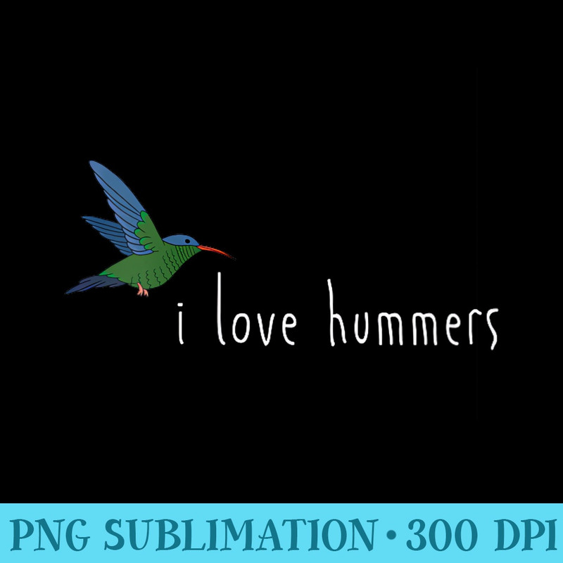 Womens I Love Hummers Awesome Hummingbird Lover and Decor Funny - PNG Download Vector - Instant Access To Downloadable Files