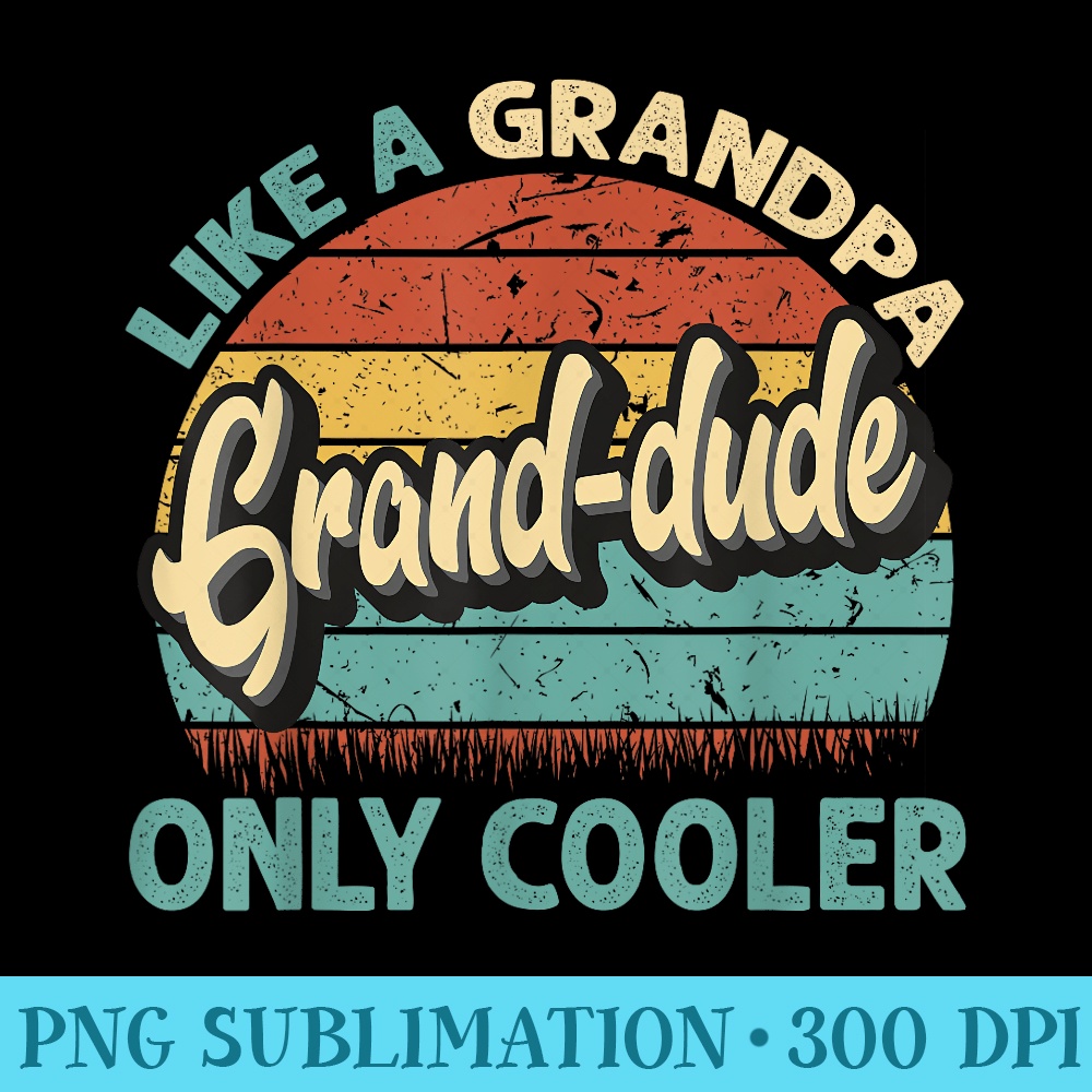 Grand dude Like A Grandpa Only Cooler Vintage Fathers Day - Shirt Graphic Resources - Perfect for Sublimation Art