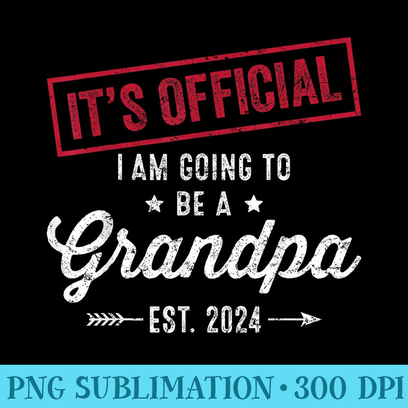 Mens Im Going to be a Grandpa First Fathers Day new Grandfather - High Quality PNG files - Unleash Your Inner Rebellion