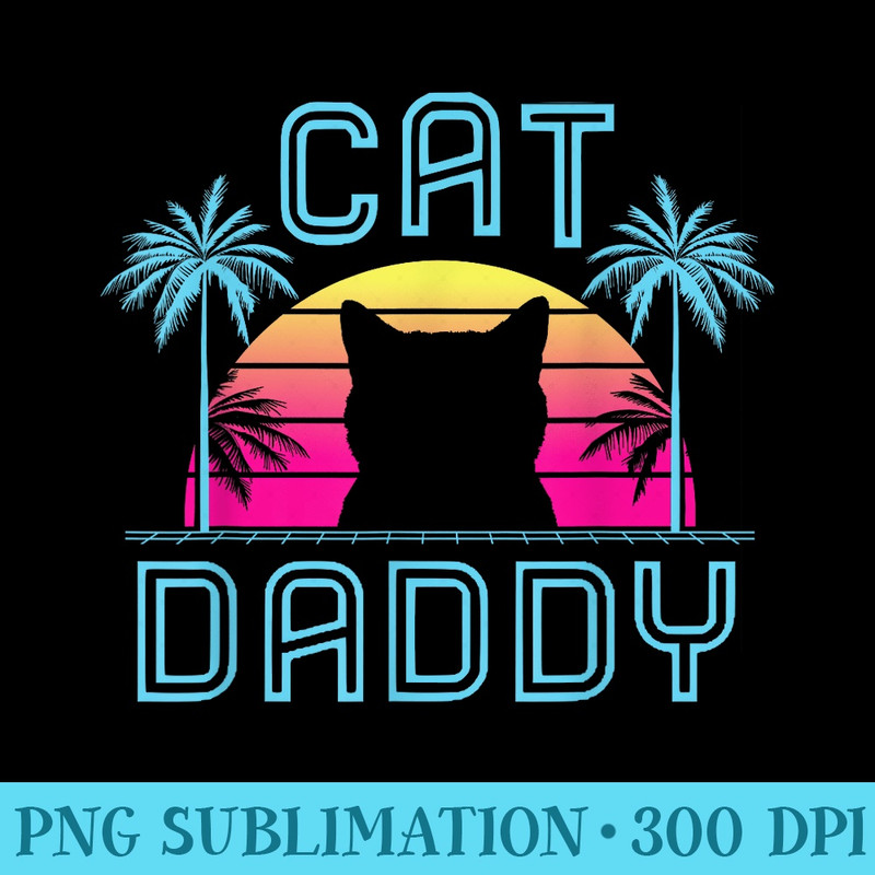 Cat Daddy Dad fathers day retro summer cat papa - PNG Image Download - Easy-To-Print And User-Friendly Designs