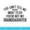 You Cant Tell Me What To Do Youre Not My Granddaughter - High Resolution PNG Designs - Perfect for Sublimation Art