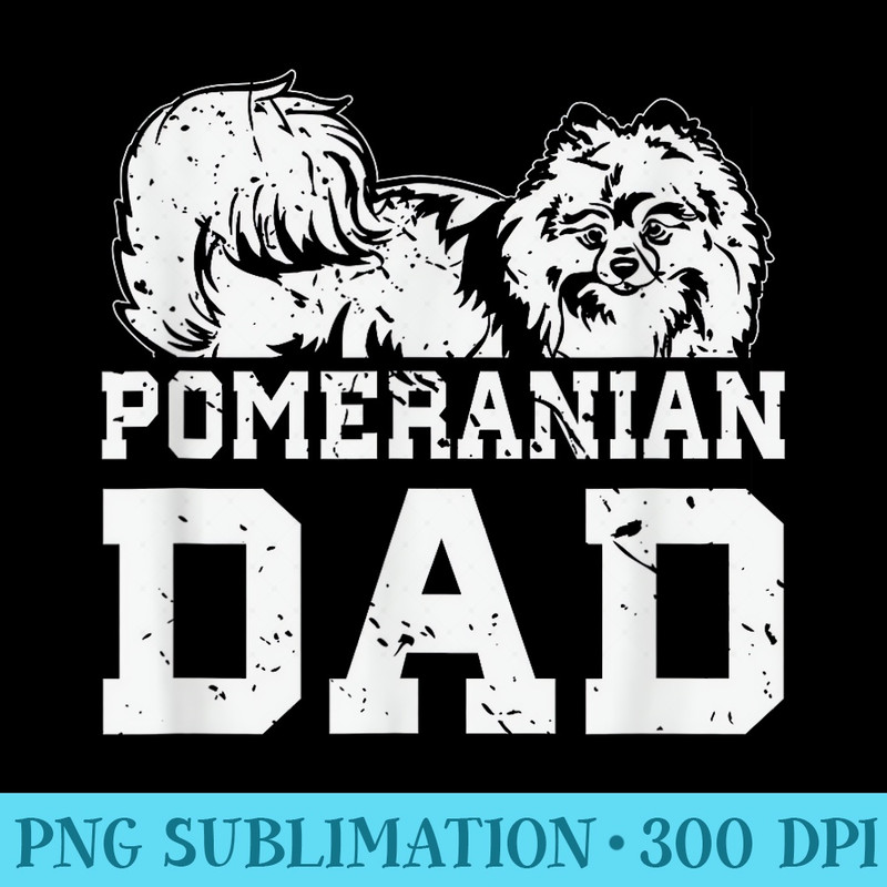 Dog Breed Funny Fathers Day Pomeranian - Sublimation clipart PNG - Limited Edition And Exclusive Designs