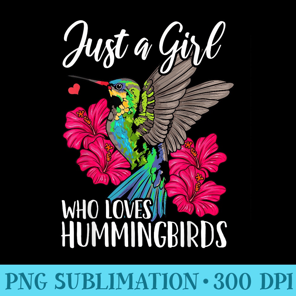 Hummingbird Just a Girl Who Loves Hummingbirds - PNG Download High Quality - Boost Your Success with this Inspirational PNG Download
