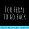 Womens Too Feral To Go Back Skinny Lettering - PNG Download - Bring Your Designs to Life