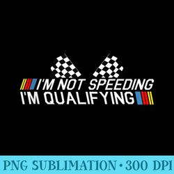 im not speeding im qualifying drag racing race car idea - high quality png files