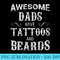 Awesome Dads Have Tattoos and Beards T Fathers Day - PNG Download Source - Lifetime Access To Purchased Files