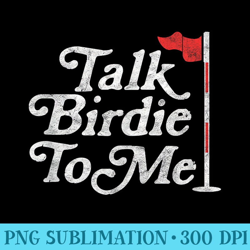 Talk Birdie To Me Funny Golfer Dad Fathers Day Golf Graphic - PNG Download Button - Unleash Your Creativity