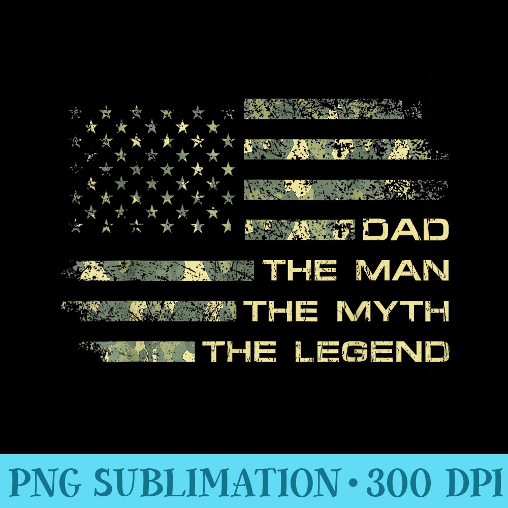 Dad The Man The Myth The Legend Fathers Day Camo US Flag - Digital PNG Downloads - Bold & Eye-catching