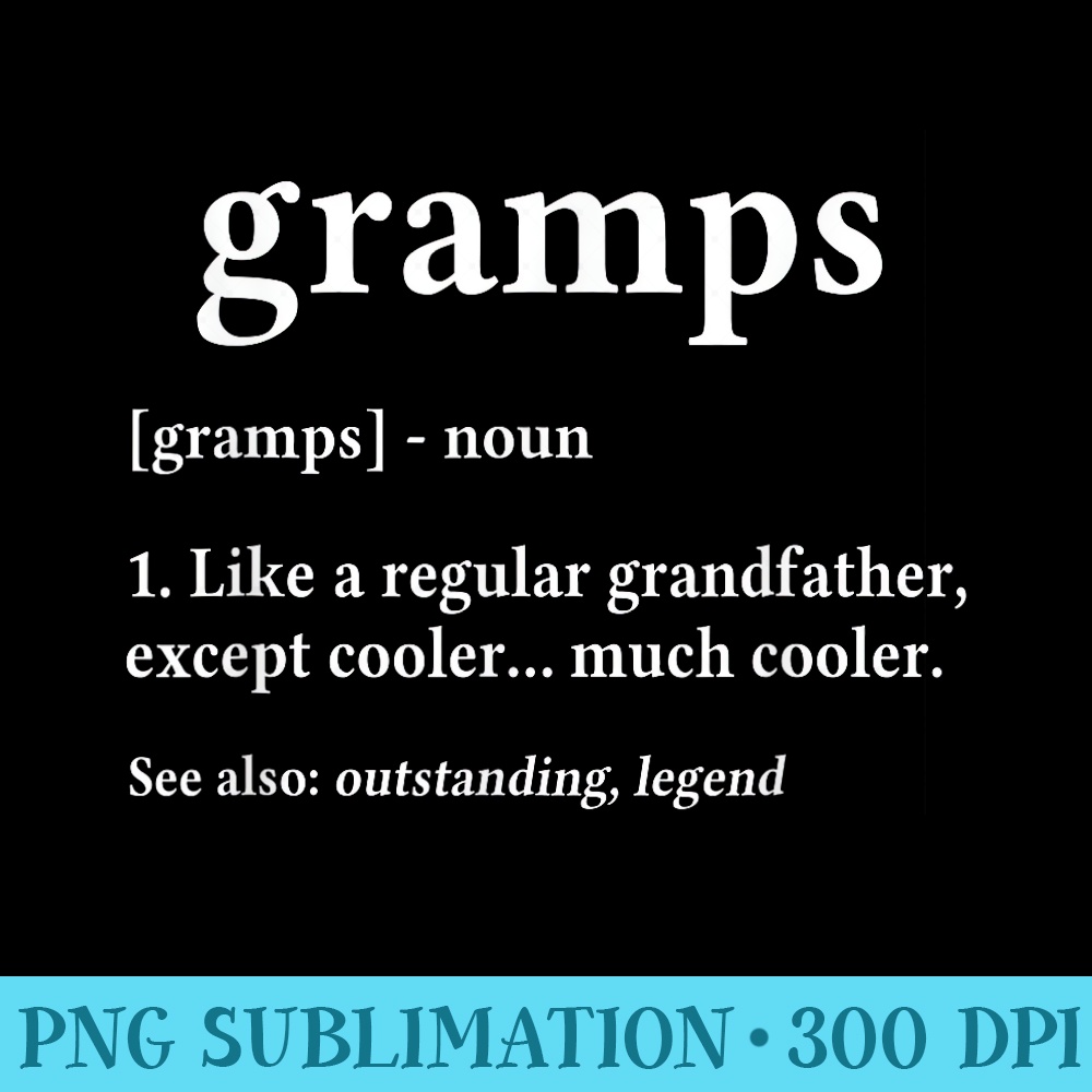 Grandpa for Gramps Fathers Day Birthday Idea - Download High Resolution PNG - Defying the Norms