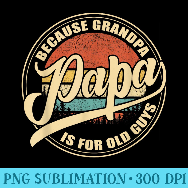 Papa because Grandpa is for old Guys Vintage Retro Sunset - PNG file download - Perfect for Sublimation Art