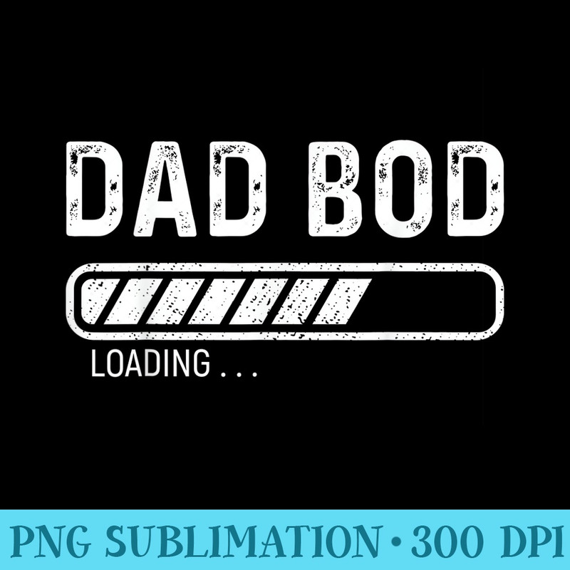 Mens Dad Bod Loading, Fathers Day - Unique Sublimation patterns - Boost Your Success with this Inspirational PNG Download