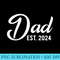 Dad Est 2024 First Fathers Day 2024 Promoted to Daddy - Download PNG Pictures - Add a Festive Touch to Every Day