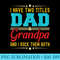 I Have Two Titles Dad And Grandpa Funny Fathers Day Grandpa - PNG Download Icon - Enhance Your Apparel with Stunning Detail