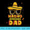 Nacho Average Dad Cinco De Mayo New Daddy To Be - PNG Download Design - Unique And Exclusive Designs