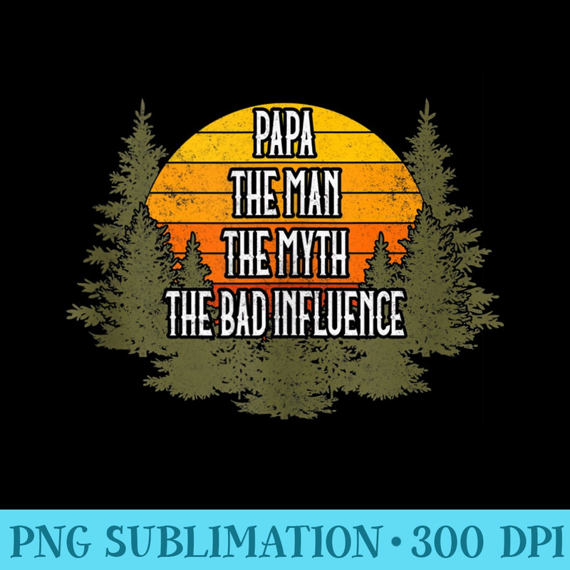 Mens Fathers Day Papa The Man The Myth The Bad Influence - Shirt Design PNG - Enhance Your Apparel with Stunning Detail