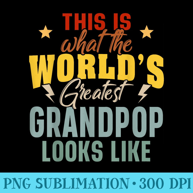 Mens What The Worlds Greatest Grandpop Looks Like Fathers Day - High Quality PNG Download - Bold & Eye-catching
