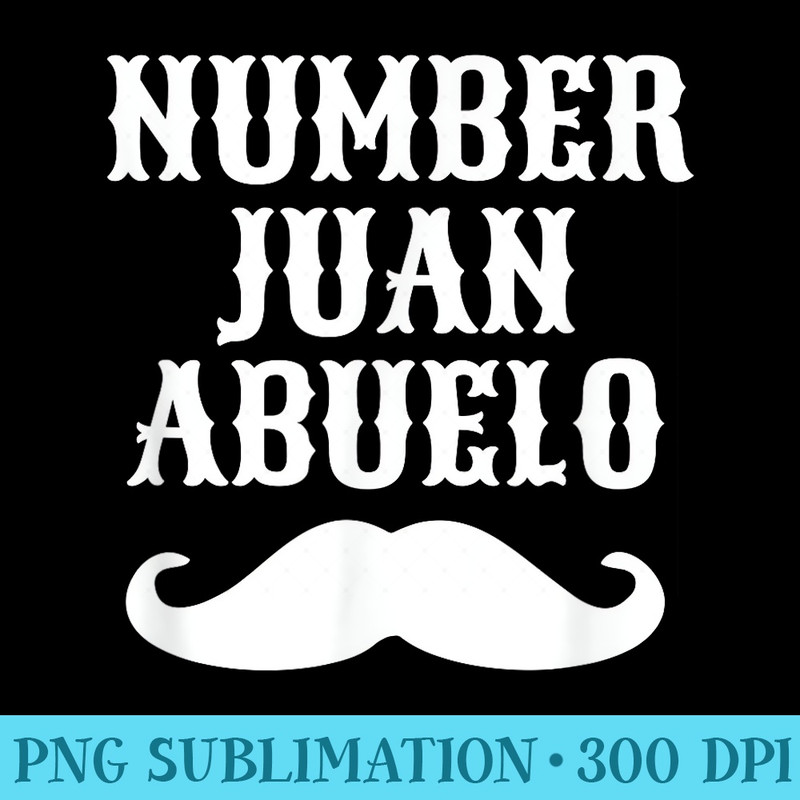 Number Juan Abuelo Spanish T Mexican Best Dad - Shirt Artwork PNG - Unleash Your Creativity