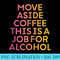 Move Aside Coffe This Is A Job For Alcohol Ts - Shirt Vector Art - Limited Edition And Exclusive Designs