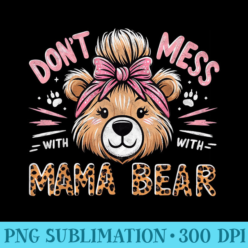 Funny Mama Bear Dont Mess with Mama Bear Mothers Day - Sublimation designs PNG - Add a Festive Touch to Every Day