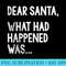 Dear Santa What Had Happened Was Funny Christmas - Sublimation artwork PNG download - Instant Access To Downloadable Files