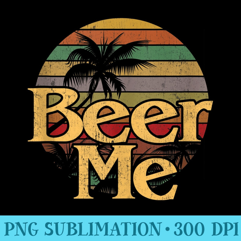 Funny Beer Me Vintage Retro California Beach Sunset Fashion - PNG Download Resource - Spice Up Your Sublimation Projects
