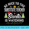 Be Nice To The Substitute Teacher Christmas Party - PNG Transparent Background Download - High Resolution And Print-Ready Designs