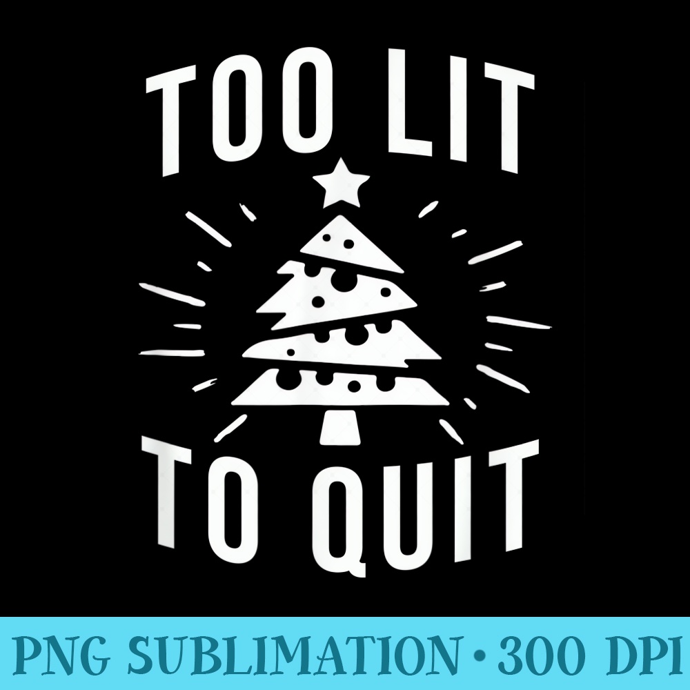 Too Lit to Quit Funny Drinking Christmas Tree Lights - PNG Download Source - Transform Your Sublimation Creations