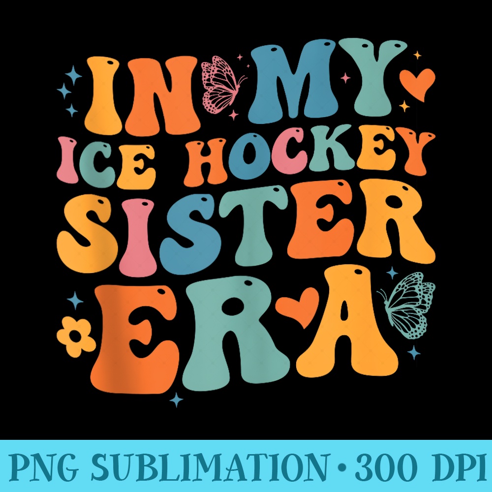 Groovy in My Ice Hockey Sister Era Retro for Sister - PNG Download Database - Unlock Vibrant Sublimation Designs