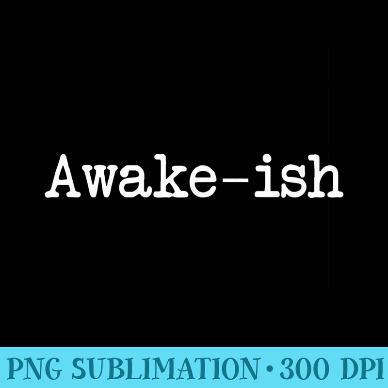 Popular Awakeish Quote - High Resolution PNG Download - Perfect for Personalization