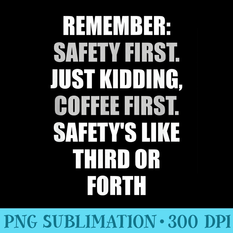 Safety First Just ding Coffee First - Download PNG Files - Perfect for Personalization