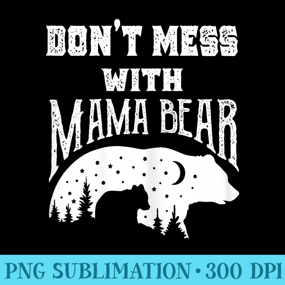Dont Mess with Mama Bear Funny Mothers Day Mama Flower - PNG Download Website - Defying the Norms