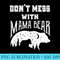 Dont Mess with Mama Bear Funny Mothers Day Mama Flower - PNG Download Website - Defying the Norms